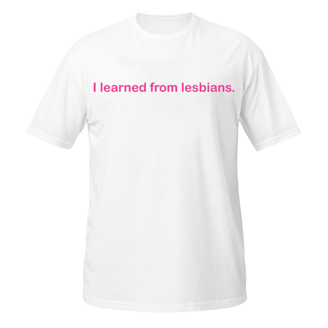 Learned from Lesbians unisex t-shirt