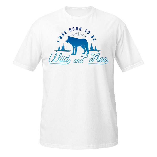 Born to be Wild & Free! unisex t-shirt